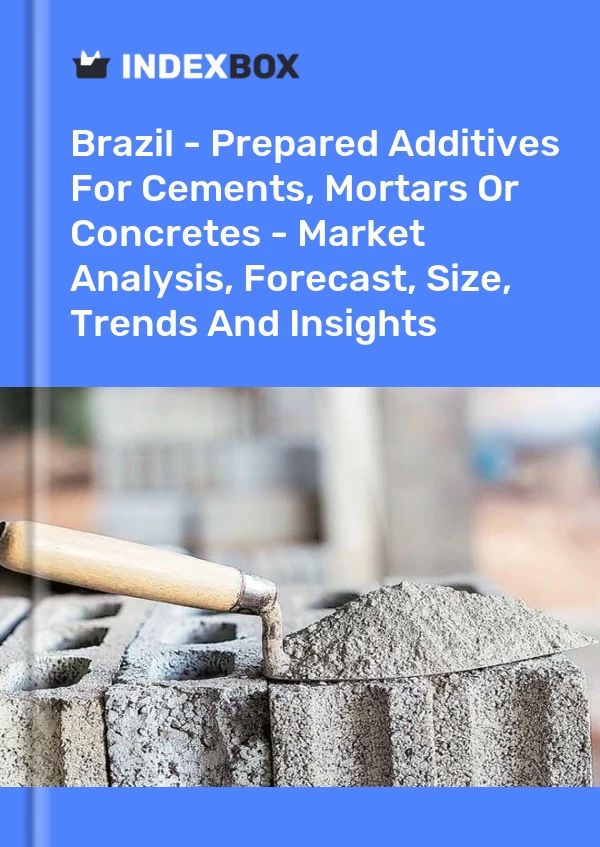 Report Brazil - Prepared Additives for Cements, Mortars or Concretes - Market Analysis, Forecast, Size, Trends and Insights for 499$
