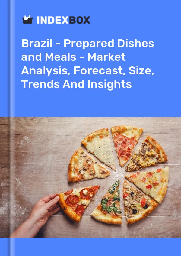Brazil - Prepared Dishes and Meals - Market Analysis, Forecast, Size, Trends And Insights