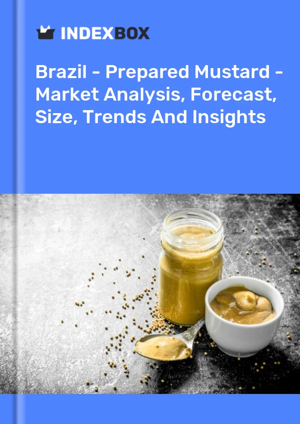Brazil - Prepared Mustard - Market Analysis, Forecast, Size, Trends And Insights