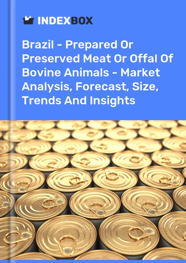 Brazil - Prepared Or Preserved Meat Or Offal Of Bovine Animals - Market Analysis, Forecast, Size, Trends And Insights