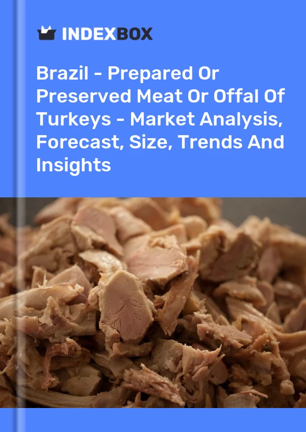 Report Brazil - Prepared or Preserved Meat or Offal of Turkeys - Market Analysis, Forecast, Size, Trends and Insights for 499$