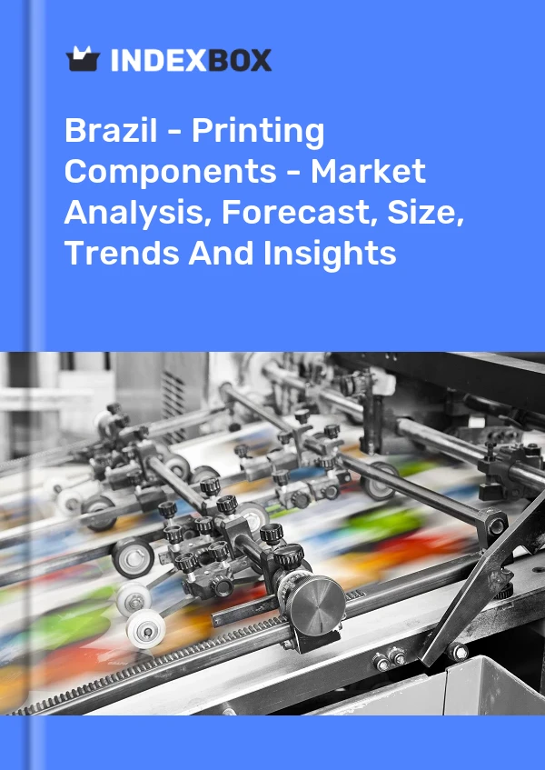 Brazil - Printing Components - Market Analysis, Forecast, Size, Trends And Insights