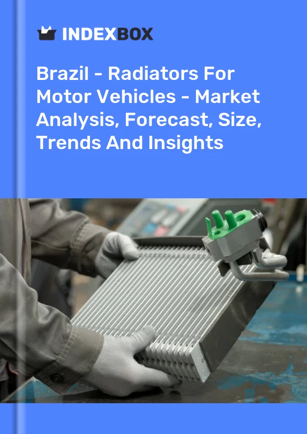 Brazil - Radiators For Motor Vehicles - Market Analysis, Forecast, Size, Trends And Insights