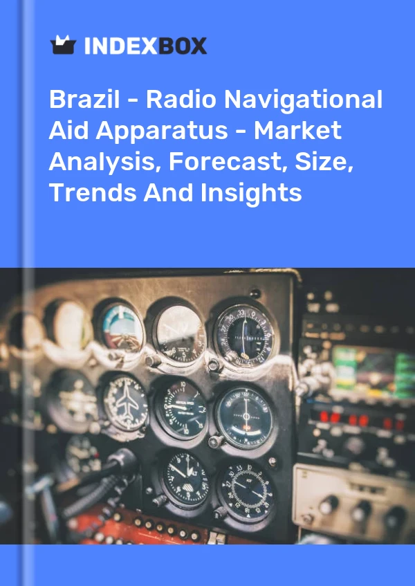 Brazil - Radio Navigational Aid Apparatus - Market Analysis, Forecast, Size, Trends And Insights