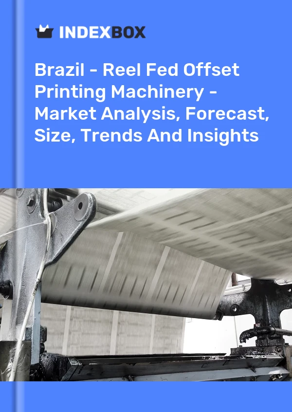 Brazil - Reel Fed Offset Printing Machinery - Market Analysis, Forecast, Size, Trends And Insights