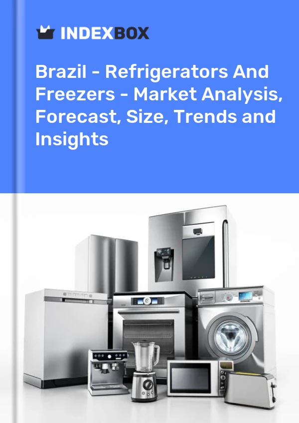 Brazil - Refrigerators And Freezers - Market Analysis, Forecast, Size, Trends and Insights