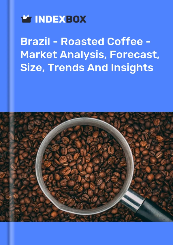 Brazil - Roasted Coffee - Market Analysis, Forecast, Size, Trends And Insights