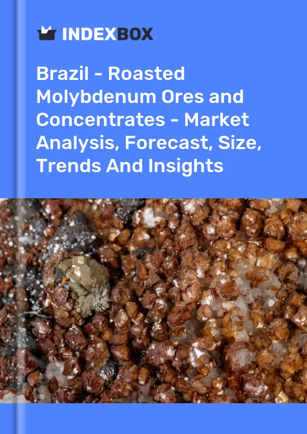 Report Brazil - Roasted Molybdenum Ores and Concentrates - Market Analysis, Forecast, Size, Trends and Insights for 499$