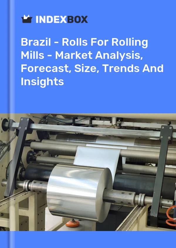 Report Brazil - Rolls for Rolling Mills - Market Analysis, Forecast, Size, Trends and Insights for 499$