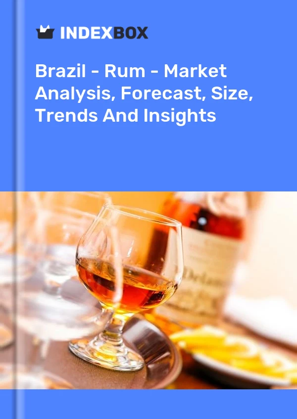 Brazil - Rum - Market Analysis, Forecast, Size, Trends And Insights