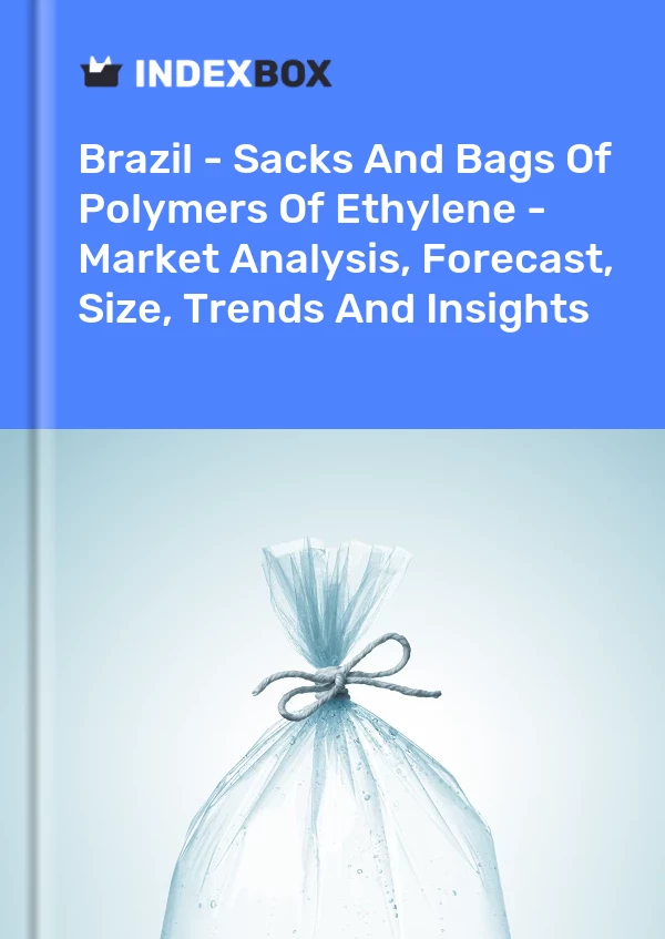Report Brazil - Sacks and Bags of Polymers of Ethylene - Market Analysis, Forecast, Size, Trends and Insights for 499$