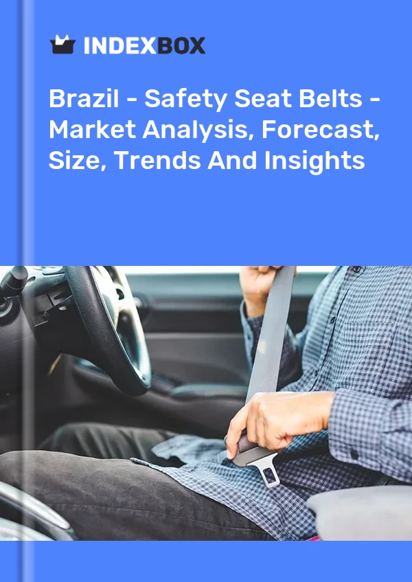 Brazil - Safety Seat Belts - Market Analysis, Forecast, Size, Trends And Insights