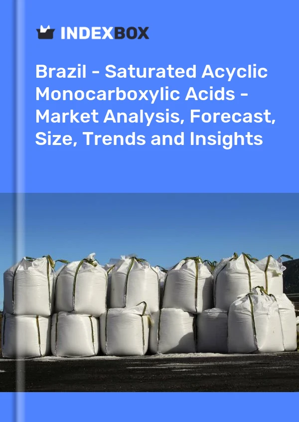 Report Brazil - Saturated Acyclic Monocarboxylic Acids - Market Analysis, Forecast, Size, Trends and Insights for 499$