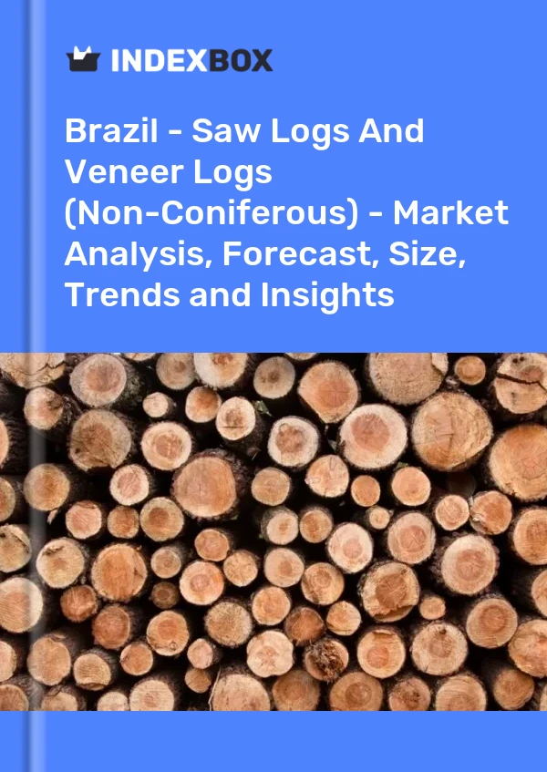 Brazil - Saw Logs And Veneer Logs (Non-Coniferous) - Market Analysis, Forecast, Size, Trends and Insights