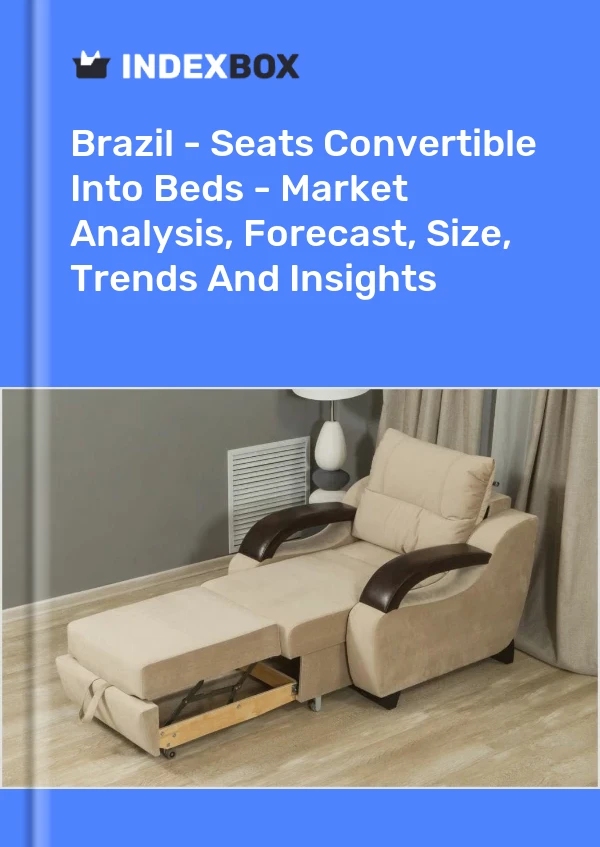 Report Brazil - Seats Convertible Into Beds - Market Analysis, Forecast, Size, Trends and Insights for 499$