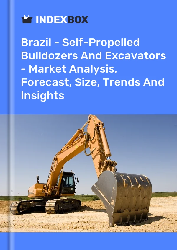 Brazil - Self-Propelled Bulldozers And Excavators - Market Analysis, Forecast, Size, Trends And Insights