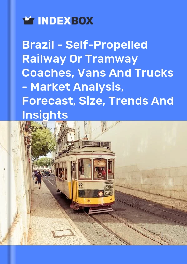 Brazil - Self-Propelled Railway Or Tramway Coaches, Vans And Trucks - Market Analysis, Forecast, Size, Trends And Insights