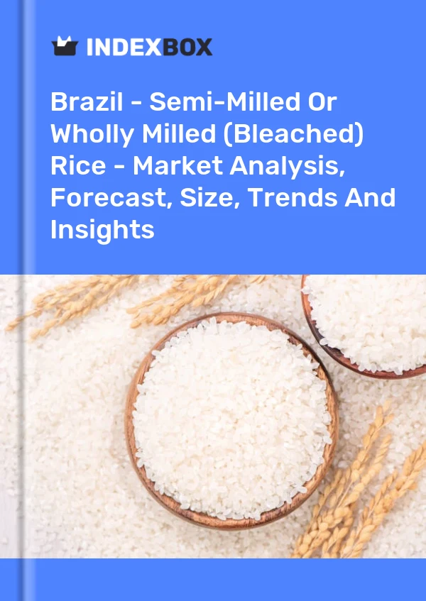 Report Brazil - Semi-Milled or Wholly Milled (Bleached) Rice - Market Analysis, Forecast, Size, Trends and Insights for 499$
