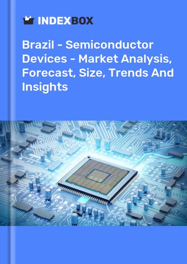 Report Brazil - Semiconductor Devices - Market Analysis, Forecast, Size, Trends and Insights for 499$