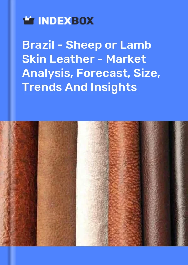 Report Brazil - Sheep or Lamb Skin Leather - Market Analysis, Forecast, Size, Trends and Insights for 499$