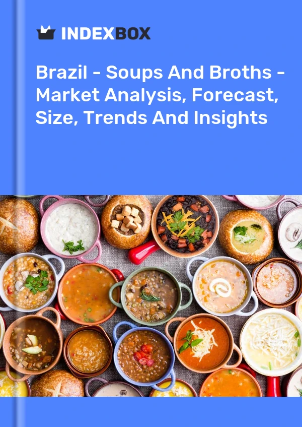 Report Brazil - Soups and Broths - Market Analysis, Forecast, Size, Trends and Insights for 499$