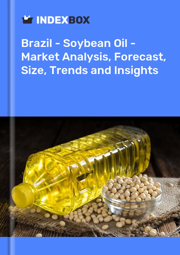 Brazil - Soybean Oil - Market Analysis, Forecast, Size, Trends and Insights