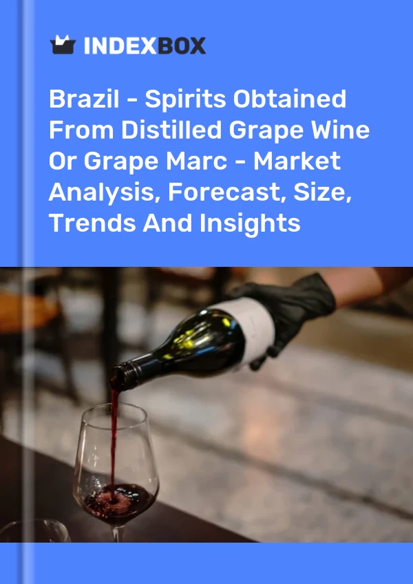 Brazil - Spirits Obtained From Distilled Grape Wine Or Grape Marc - Market Analysis, Forecast, Size, Trends And Insights