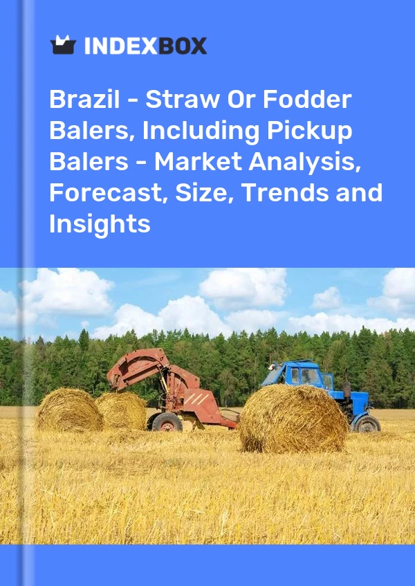 Report Brazil - Straw or Fodder Balers, Including Pickup Balers - Market Analysis, Forecast, Size, Trends and Insights for 499$