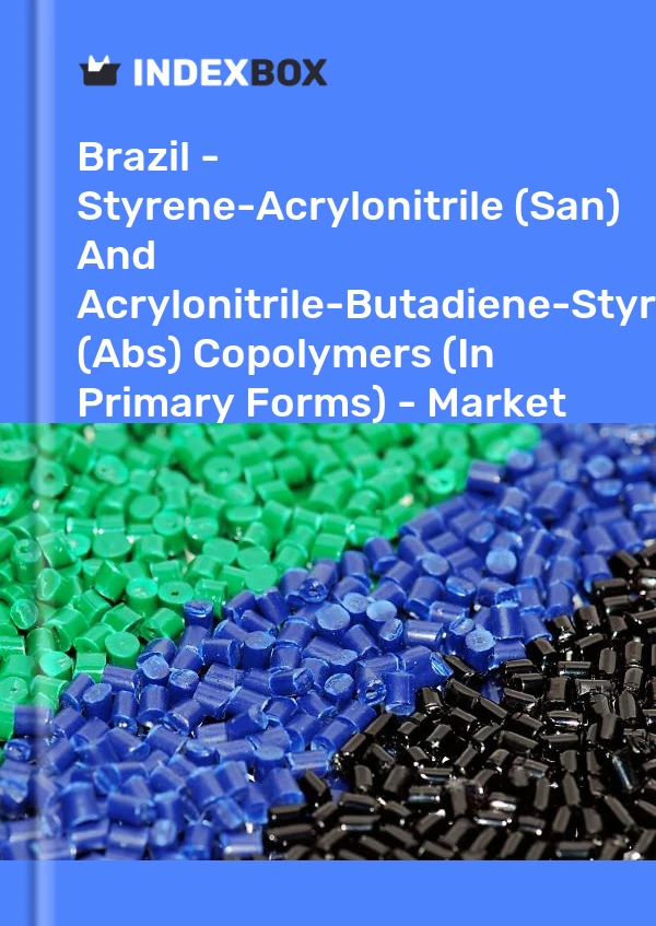 Report Brazil - Styrene-Acrylonitrile (San) and Acrylonitrile-Butadiene-Styrene (Abs) Copolymers (In Primary Forms) - Market Analysis, Forecast, Size, Trends and Insights for 499$