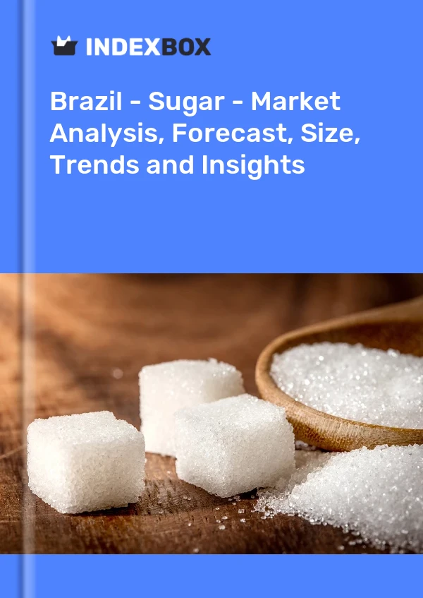 Brazil - Sugar - Market Analysis, Forecast, Size, Trends and Insights