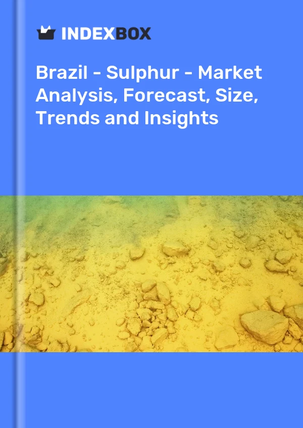 Brazil - Sulphur - Market Analysis, Forecast, Size, Trends and Insights