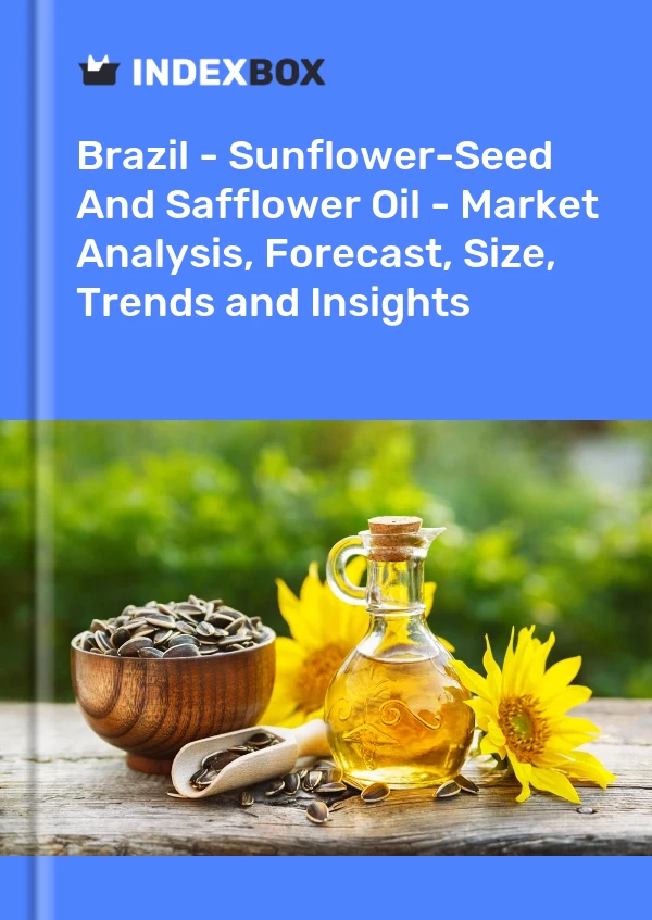 Brazil - Sunflower-Seed And Safflower Oil - Market Analysis, Forecast, Size, Trends and Insights
