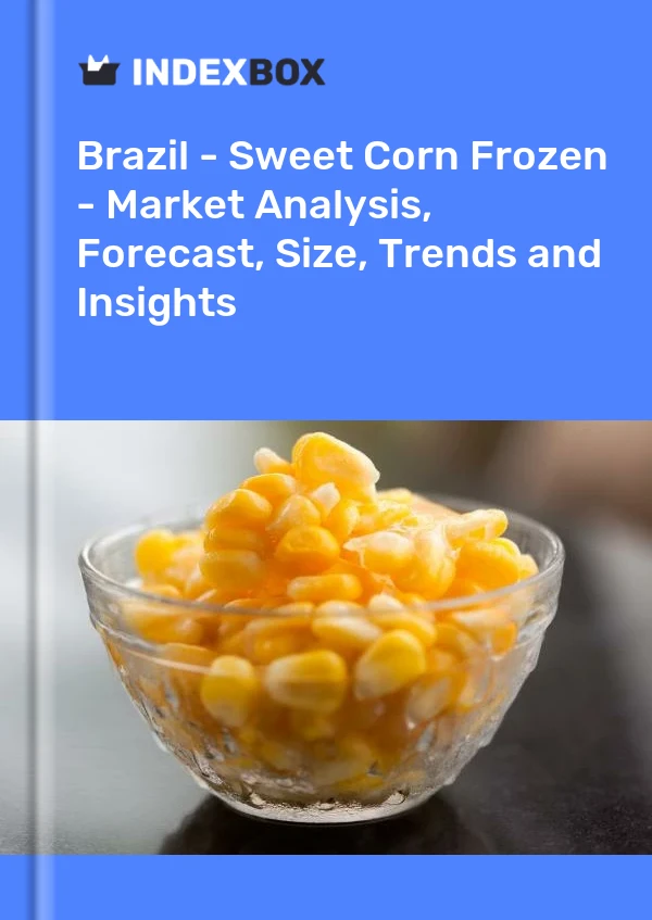Brazil - Sweet Corn Frozen - Market Analysis, Forecast, Size, Trends and Insights