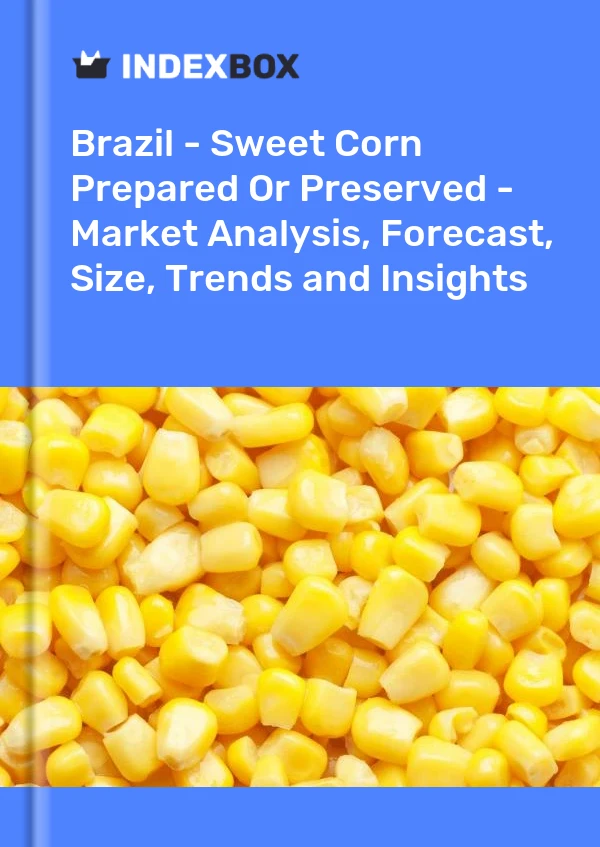 Report Brazil - Sweet Corn Prepared or Preserved - Market Analysis, Forecast, Size, Trends and Insights for 499$