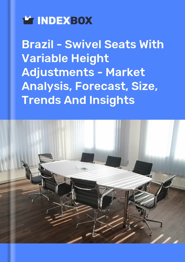 Report Brazil - Swivel Seats With Variable Height Adjustments - Market Analysis, Forecast, Size, Trends and Insights for 499$