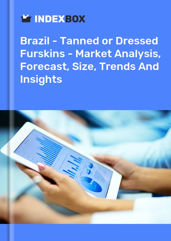 Brazil - Tanned or Dressed Furskins - Market Analysis, Forecast, Size, Trends And Insights