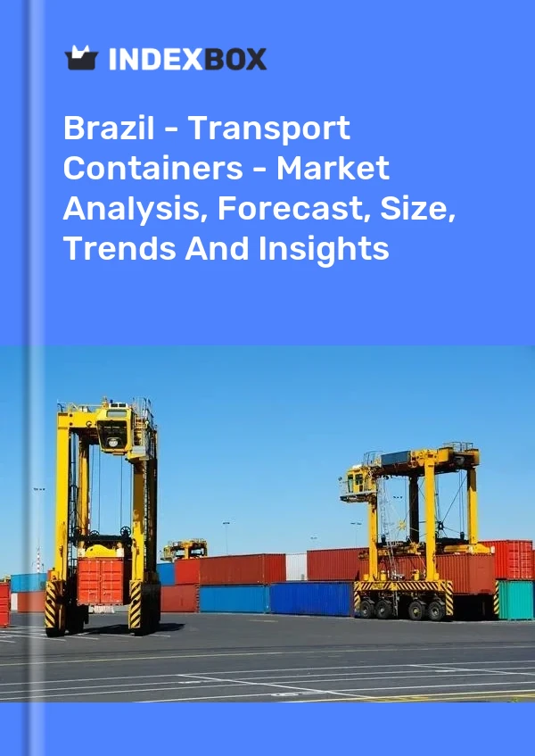 Report Brazil - Transport Containers - Market Analysis, Forecast, Size, Trends and Insights for 499$