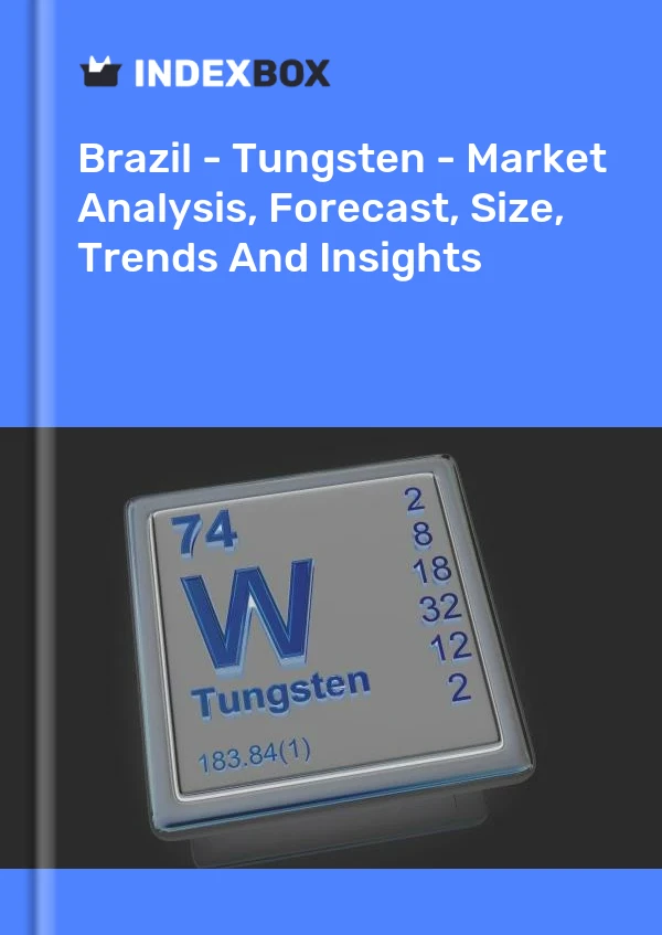 Brazil - Tungsten - Market Analysis, Forecast, Size, Trends And Insights