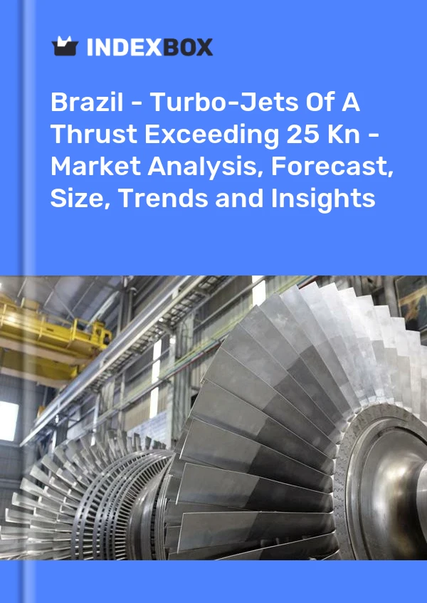 Brazil - Turbo-Jets Of A Thrust Exceeding 25 Kn - Market Analysis, Forecast, Size, Trends and Insights