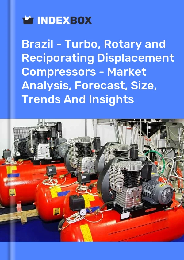 Report Brazil - Turbo, Rotary and Reciporating Displacement Compressors - Market Analysis, Forecast, Size, Trends and Insights for 499$