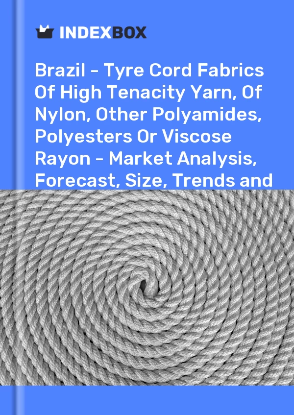 Report Brazil - Tyre Cord Fabrics of High Tenacity Yarn, of Nylon, Other Polyamides, Polyesters or Viscose Rayon - Market Analysis, Forecast, Size, Trends and Insights for 499$
