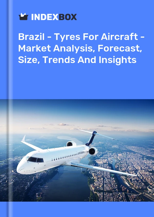 Report Brazil - Tyres for Aircraft - Market Analysis, Forecast, Size, Trends and Insights for 499$