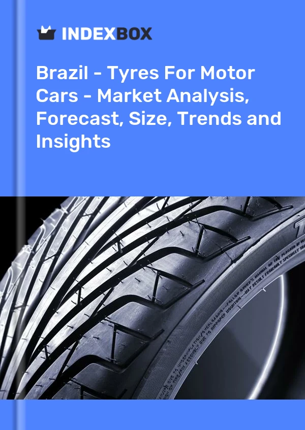 Report Brazil - Tyres for Motor Cars - Market Analysis, Forecast, Size, Trends and Insights for 499$