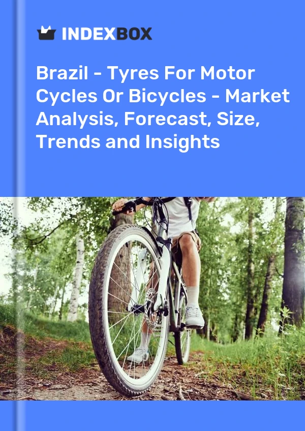Brazil - Tyres For Motor Cycles Or Bicycles - Market Analysis, Forecast, Size, Trends and Insights