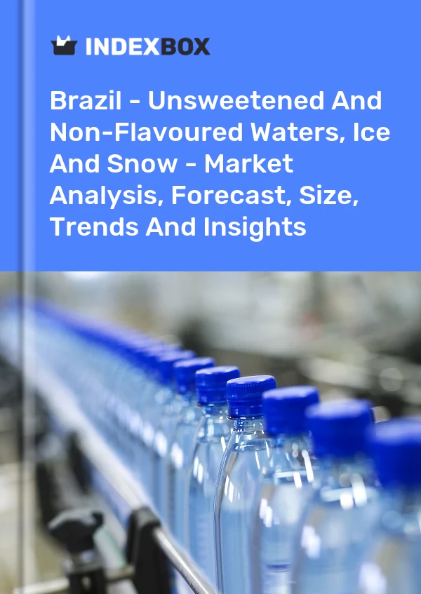 Brazil - Unsweetened And Non-Flavoured Waters, Ice And Snow - Market Analysis, Forecast, Size, Trends And Insights