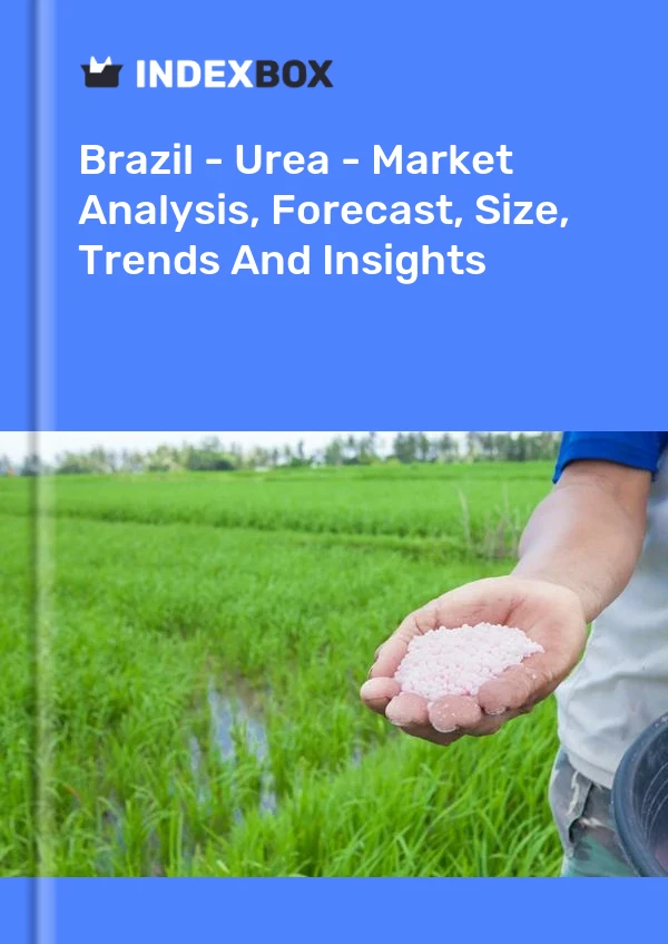 Brazil - Urea - Market Analysis, Forecast, Size, Trends And Insights