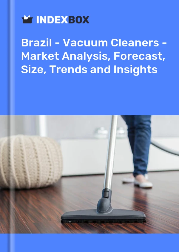 Brazil - Vacuum Cleaners - Market Analysis, Forecast, Size, Trends and Insights
