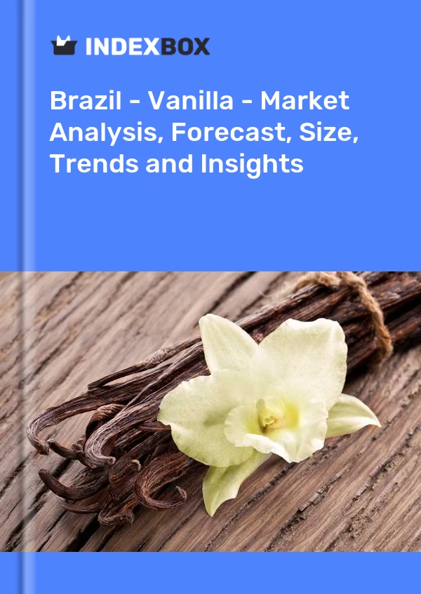 Report Brazil - Vanilla - Market Analysis, Forecast, Size, Trends and Insights for 499$