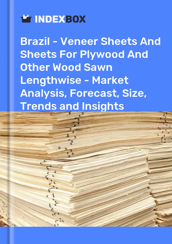 Report Brazil - Veneer Sheets and Sheets for Plywood and Other Wood Sawn Lengthwise - Market Analysis, Forecast, Size, Trends and Insights for 499$