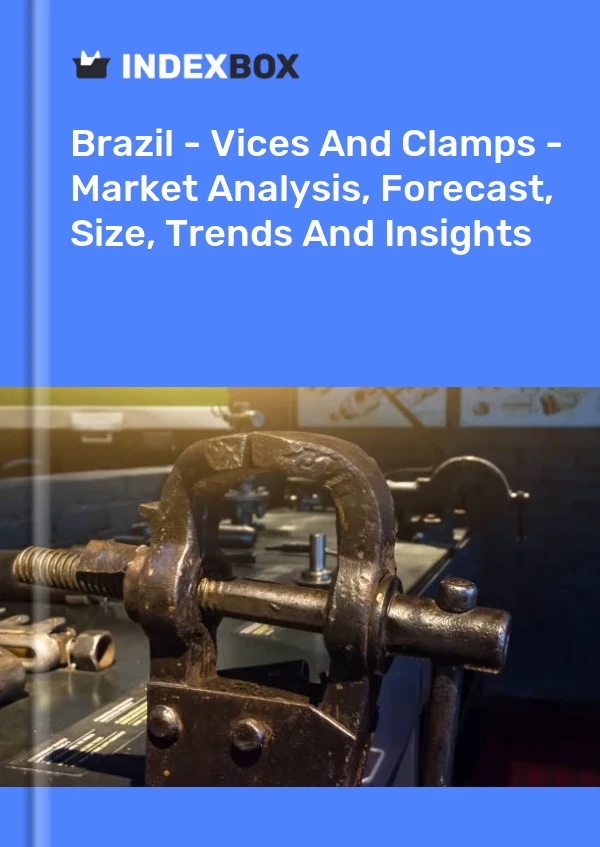 Report Brazil - Vices and Clamps - Market Analysis, Forecast, Size, Trends and Insights for 499$